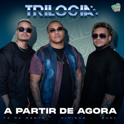 A Partir de Agora By Trilogia, FM O Dia, Vitinho, Suel, Tá Na Mente's cover