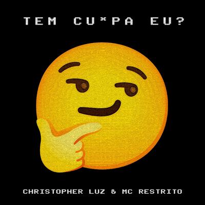 Tem Cu*pa Eu? By Christopher Luz, MC RESTRITO ORIGINAL's cover
