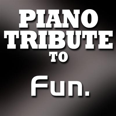 Piano Tribute to Fun.'s cover