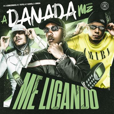 A Danada Me Ligando By MC Cebezinho, Mc Kako, MC Tuto, Love Funk, DJ Oreia's cover