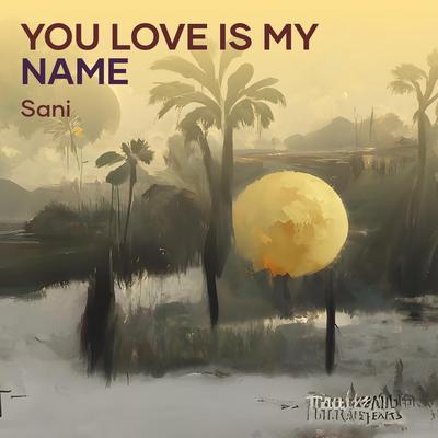 You Love Is My Name's cover