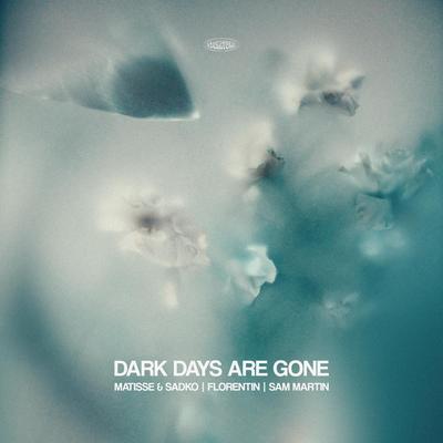 Dark Days Are Gone (feat. Sam Martin) By Matisse & Sadko, Florentin, Sam Martin's cover