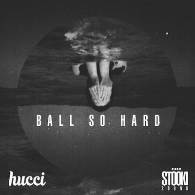 Ball So Hard By Hucci, Stooki Sound's cover
