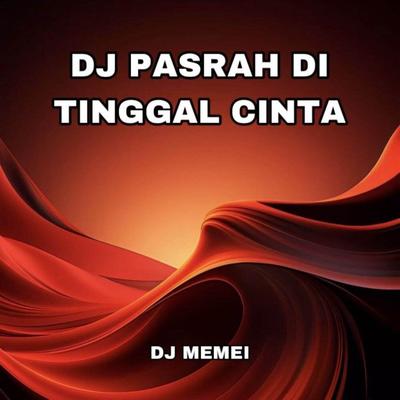 DJ PASRAH DI TINGGAL CINTA's cover