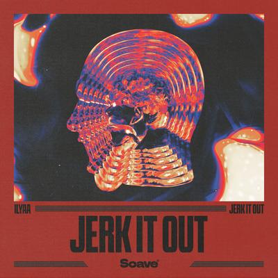 Jerk It Out By ILYAA's cover