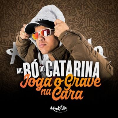 Joga o Grave Na Cara By MC Bo do Catarina's cover