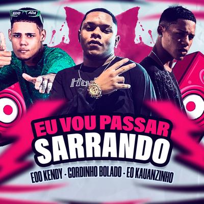 Eu Vou Passar Sarrando By eoo kendy, Gordinho Bolado, Eo Kauanzinho's cover