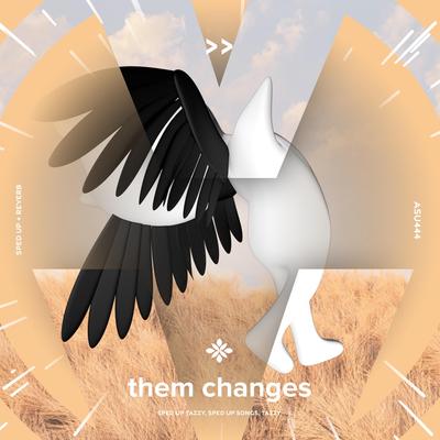 them changes  - sped up + reverb By sped up + reverb tazzy, sped up songs, Tazzy's cover