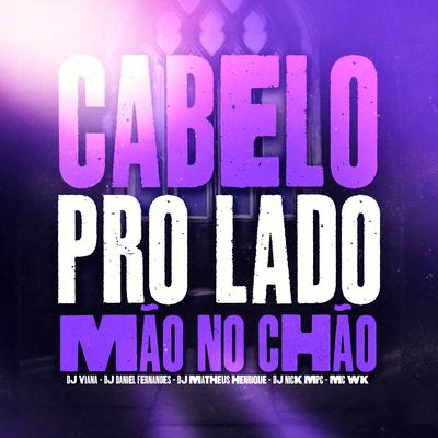 Mtg - Cabelo pro Lado Mão no Chão By Dj Daniel Fernandes, DJ NIK MPC, MC WK, Dj Viana, DJ MATHEUS HENRIQUE's cover