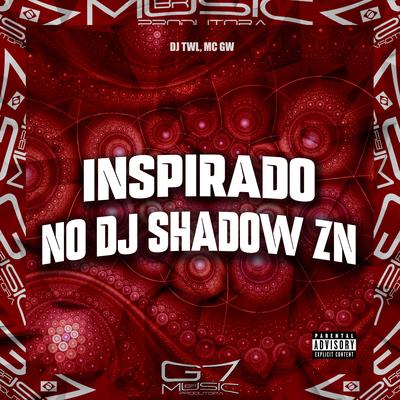 Inspirado no Dj Shadow Zn By DJ TWL, Mc Gw's cover