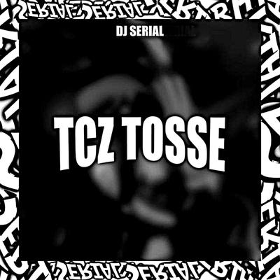 TCZ TOSSE By DJ SERIAL's cover
