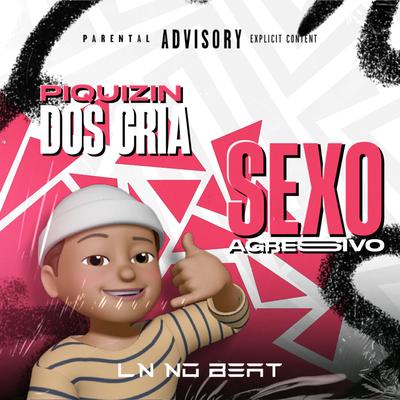 Sexo Agressivo / Piquizin dos Cria By LN NO BEAT's cover