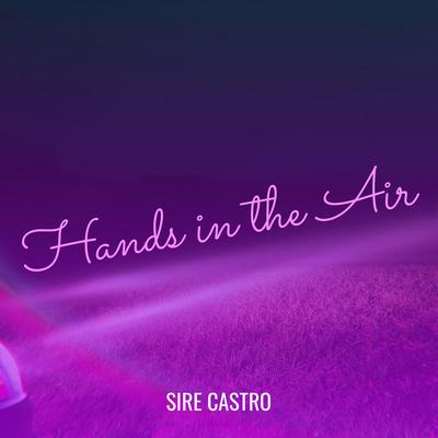 Hands in the Air By Sire Castro's cover