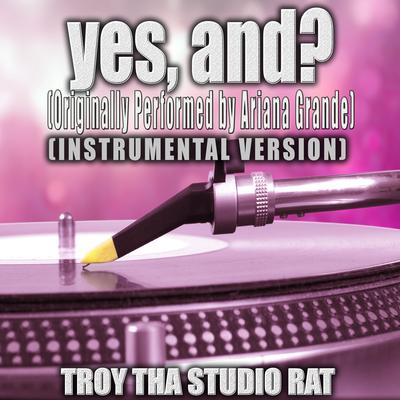 yes, and? (Originally Performed by Ariana Grande) (Instrumental Version)'s cover