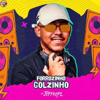 Forrozinho Golzinho By DJ Jeffdepl's cover