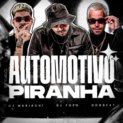 Automotivo Piranha By DJ TOPO, DJ Mariachi, DogBeat's cover