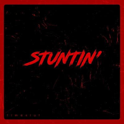 Stuntin' By timeslut's cover