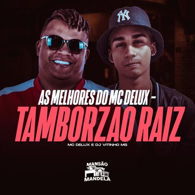 As Melhores do Mc Delux - Tamborzao Raiz By Mc Delux, Dj Vitinho Ms's cover