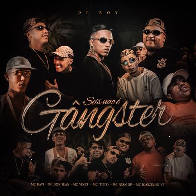 Seis Não é Gângster By DJ BOY, Mc Davi, Mc Don Juan, MC Joãozinho VT, MC Ryan Sp, MC Tuto, MC Vine7's cover