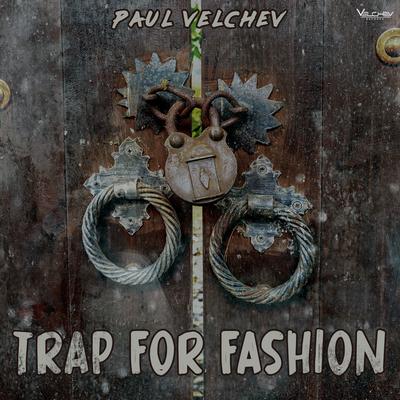 Trap for Fashion By Paul Velchev's cover