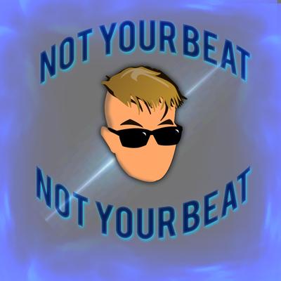 $ Not Your Beat $'s cover