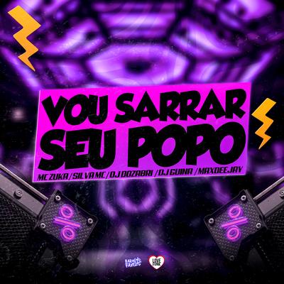 Vou Sarrar Seu Popo By DJ Dozabri, DJ Guina, Maax Deejay, Silva Mc, MC Zuka's cover