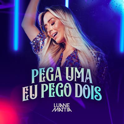 PEGA UMA, EU PEGO DOIS By Luane Mattia's cover