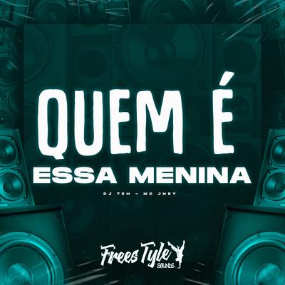 Quem É Essa Menina By DJ Teh, Mc Jhey, FreesTyle Sounds's cover