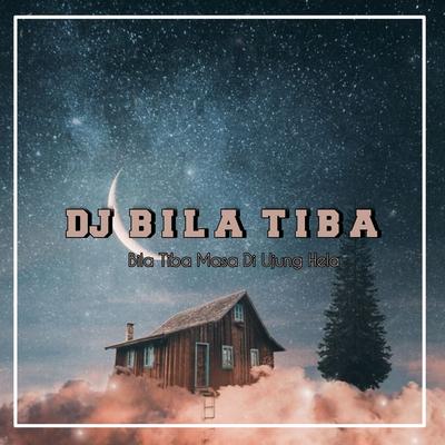 DJ BILA TIBA X TOMAT TOMAT - BILA TIBA MASA DI HUJUNG HELA VIRAL TIK TOK 2023's cover