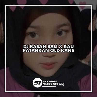 DJ RASAH BALI X KAU PATAHKAN OLD KANE (INSTRUMENT)'s cover