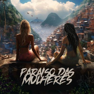 Paraiso das Mulheres By DJ Lg do Sf, DJ JR Oficial, MC Saci, Mc menor Thales, DJ MARTINS's cover
