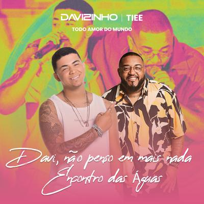 Davi / Não Penso em Mais Nada / Encontro das Águas (Ao Vivo) By Davizinho, Tiee's cover