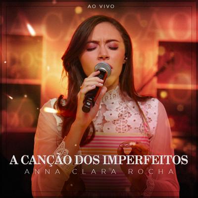 A Canção dos Imperfeitos (Ao Vivo) By Anna Clara Rocha's cover