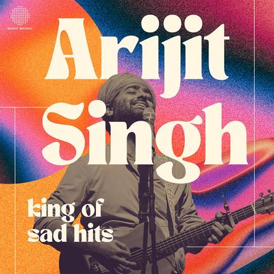 Arijit Singh - King of Sad Hits's cover