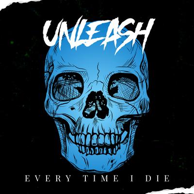 Every Time I Die By UNLEASH's cover