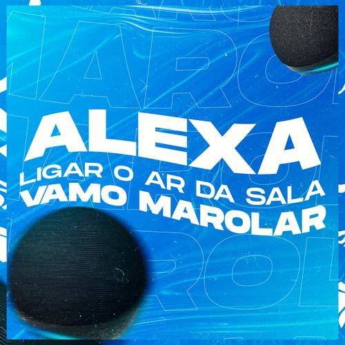 ALEXA LIGAR O AR DA SALA, VAMO MAROLAR's cover