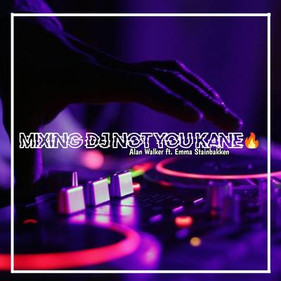 MIXING DJ NOT YOU KANE🔥's cover