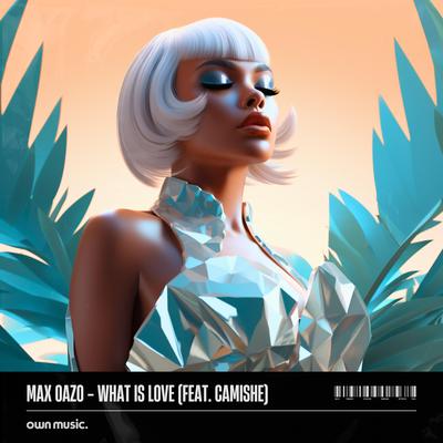 What Is Love By Camishe, Max Oazo's cover