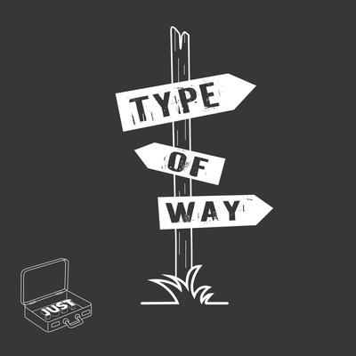 TYPE OF WAY By JUST INCASE's cover