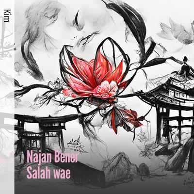 Najan Bener Salah wae's cover