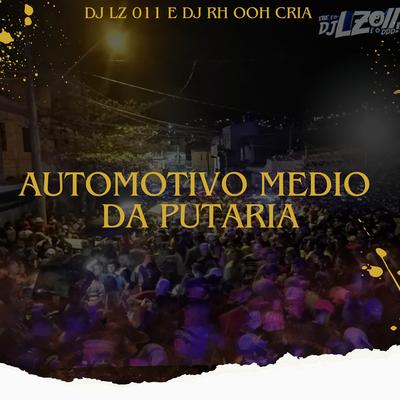 Automotivo Médio da Putaria (feat. MC BN) (feat. MC BN) By DJ LZ 011, DJ RH Ooh Cria, MC BN's cover