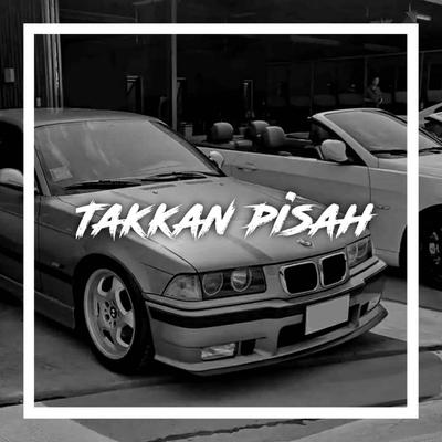 DJ Takkan Pisah ( Takkan Ada Yang Pisahkan Kita )'s cover