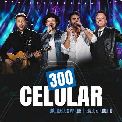 300 Celular (Ao Vivo) By João Bosco & Vinicius, Israel & Rodolffo's cover