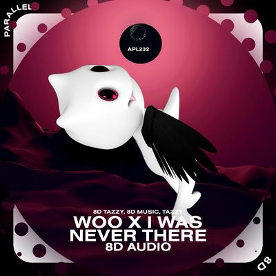 Woo X I Was Never There - 8D Audio By (((()))), surround., Tazzy's cover