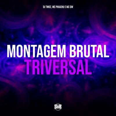 Montagem Brutal Triversal By DJ TWOZ, Mc Gw, Mc Pikachu's cover