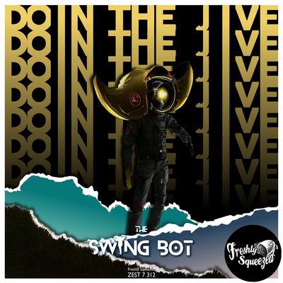 Doin' the Jive (Electro Swing Bot Mix) By The Swing Bot's cover