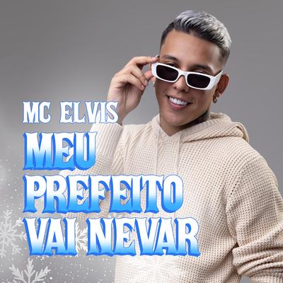 Meu Prefeito Vai Nevar By Mc Elvis's cover