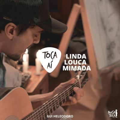 Linda, Louca e Mimada (Toca Ai Gui Heleodoro) By Nossa Toca, Gui Heleodoro's cover