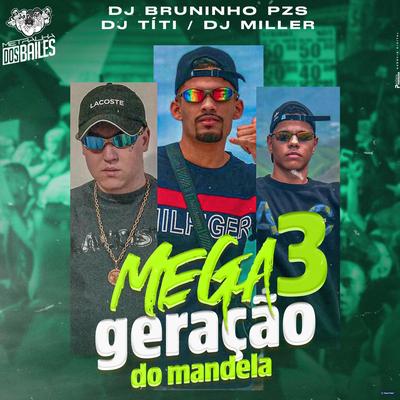 Mega Geração do Mandela 3 By DJ TITÍ OFICIAL, DJ MILLER OFICIAL's cover