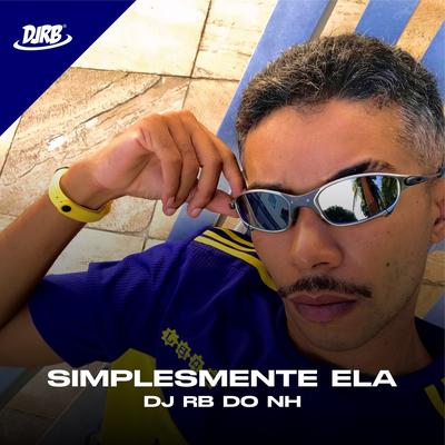 Simplesmente ela By DJ RB DO NH's cover